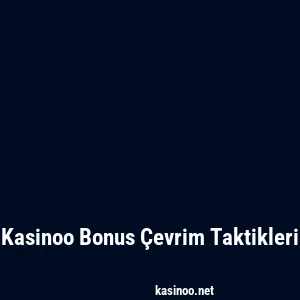 Kasinoo Bonus Çevrim Taktikleri