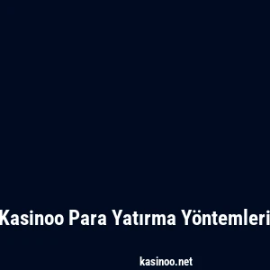 Kasinoo Para Yatırma Yöntemleri